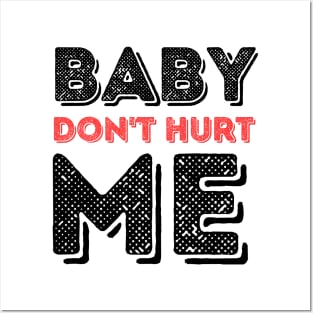 Baby don't hurt me Posters and Art